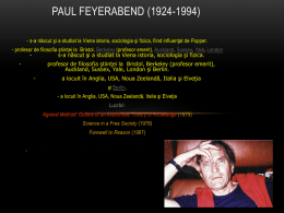 PAUL FEYERABEND (1924-1994) - s-a născut şi a studiat la Viena istoria, sociologia şi fizica, fiind influenţat de Popper. - profesor de.