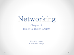 Networking Chapter 4 Bailey & Burch (2010)  Victoria Hynes Caldwell College Overview • • • • • • • • • • •  Sources of Information What is networking? Benefits Types of Networking Networking Behaviors Online Networking The Payoff Ethics Review Questions References.