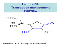 Lecture 08: Transaction management overview  www.cl.cam.ac.uk/Teaching/current/Databases/ Today’s lecture • Why do we want concurrent execution of user programs? • What properties might we wish for? • What’s.