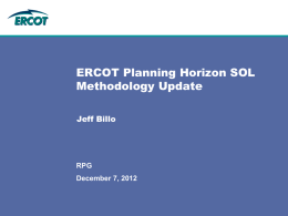 ERCOT Planning Horizon SOL Methodology Update Jeff Billo  RPG December 7, 2012 Background • Per FAC-010-2.1 the Planning Authority (ERCOT) is to establish a documented SOL.