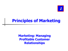 Principles of Marketing  Marketing: Managing Profitable Customer Relationships Learning Objectives After studying this chapter, you should be able to: 1. Define marketing and outline the steps.