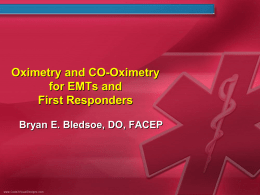 Oximetry and CO-Oximetry for EMTs and First Responders Bryan E. Bledsoe, DO, FACEP.