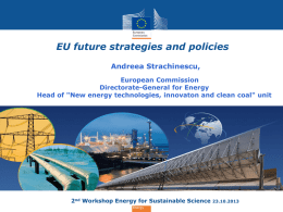 • EU future strategies and policies Andreea Strachinescu, European Commission Directorate-General for Energy Head of "New energy technologies, innovaton and clean coal" unit  2nd Workshop.