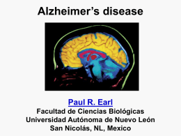 Alzheimer’s disease  Paul R. Earl Facultad de Ciencias Biológicas Universidad Autónoma de Nuevo León San Nicolás, NL, Mexico.