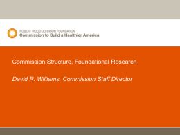 Commission Structure, Foundational Research David R. Williams, Commission Staff Director Commission Leadership Mark McClellan  Alice M.