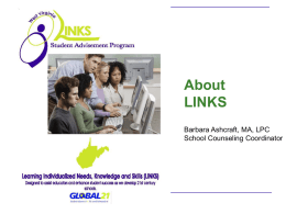 About LINKS Barbara Ashcraft, MA, LPC School Counseling Coordinator Objectives  Participants will…  understand why LINKS is important… the potential impact on students and staff 