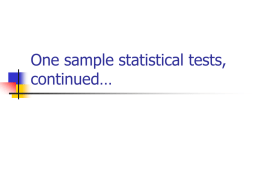 One sample statistical tests, continued… Recall: Single population mean (large n)   Hypothesis test: observedmean  null mean Z s n    Confidence Interval  s confidenceinterval observedmean  Z/2 * ( ) n.