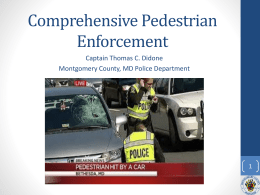 Comprehensive Pedestrian Enforcement Captain Thomas C. Didone Montgomery County, MD Police Department Comprehensive Pedestrian Enforcement  Pedestrian Safety Initiative – Results.