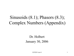 Sinusoids (8.1); Phasors (8.3); Complex Numbers (Appendix) Dr. Holbert January 30, 2006  ECE201 Lect-4