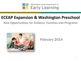 ECEAP Expansion & Washington Preschool New Opportunities for Children, Families and Programs  February 2014