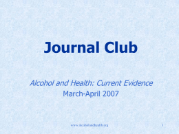 Journal Club Alcohol and Health: Current Evidence March-April 2007  www.alcoholandhealth.org Featured Article Alcohol consumption as a trigger of recurrent gout attacks. Zhang Y, et al.