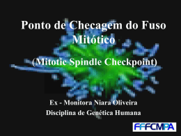 Ponto de Checagem do Fuso Mitótico (Mitotic Spindle Checkpoint)  Ex - Monitora Niara Oliveira Disciplina de Genética Humana.