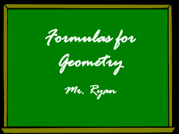 Formulas for Geometry Mr. Ryan Don’t Get Scared!!! •Evil mathematicians have created formulas to save you time.