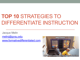 TOP 10 STRATEGIES TO DIFFERENTIATE INSTRUCTION Jacque Melin melinj@gvsu.edu www.formativedifferentiated.com A Definition of Differentiated Instruction (DI) • Diane Ravitch defines differentiating  instruction as a form of.