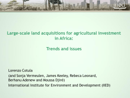 Large-scale land acquisitions for agricultural investment in Africa: Trends and issues  Lorenzo Cotula (and Sonja Vermeulen, James Keeley, Rebeca Leonard, Berhanu Adenew and Moussa Djiré) International.