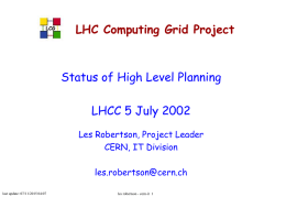 LCG  LHC Computing Grid Project  Status of High Level Planning LHCC 5 July 2002 Les Robertson, Project Leader CERN, IT Division les.robertson@cern.ch last update: 07/11/2015 04:07  les robertson.