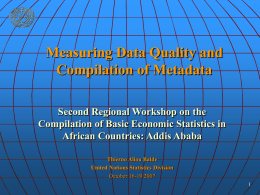 Measuring Data Quality and Compilation of Metadata Second Regional Workshop on the Compilation of Basic Economic Statistics in African Countries: Addis Ababa Thierno Aliou Balde United.