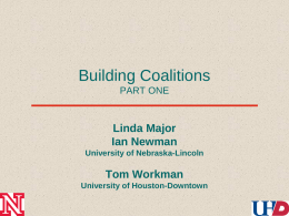 Building Coalitions PART ONE  Linda Major Ian Newman University of Nebraska-Lincoln  Tom Workman University of Houston-Downtown.