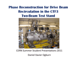 Phase Reconstruction for Drive Beam Recirculation in the CTF3 Two-Beam Test Stand  CERN Summer Student Presentations 2011 Daniel Xavier Ogburn.