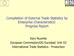 Compilation of External Trade Statistics by Enterprise Characteristics: Progress Report  Karo Nuortila European Commission/DG Eurostat/ Unit G3 International Trade Statistics - Production.