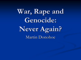War, Rape and Genocide: Never Again? Martin Donohoe Special Thanks To  Vic  Sidel and Barry Levy (War and Public Health, Terrorism and Public Health)   Photographers  James Nachtwey, Sebastio.