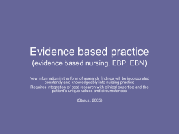 Evidence based practice (evidence based nursing, EBP, EBN) New information in the form of research findings will be incorporated constantly and knowledgeably into.