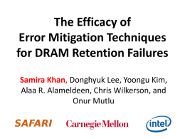 The Efficacy of Error Mitigation Techniques for DRAM Retention Failures Samira Khan, Donghyuk Lee, Yoongu Kim, Alaa R.