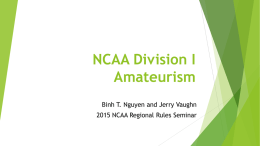 NCAA Division I Amateurism Binh T. Nguyen and Jerry Vaughn  2015 NCAA Regional Rules Seminar.