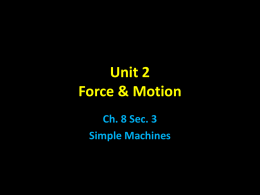 Unit 2 Force & Motion Ch. 8 Sec. 3 Simple Machines Types of Machines • simple machine - does work w/ only 1 movement – ex.