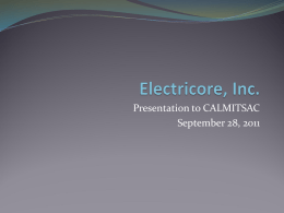 Presentation to CALMITSAC September 28, 2011 Summary of Contents  Electricore Overview and History  Electricore Organization and Model   Portfolio of Sponsors and.