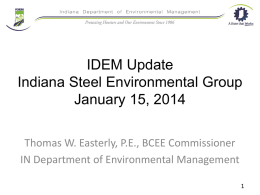 IDEM Update Indiana Steel Environmental Group January 15, 2014 Thomas W. Easterly, P.E., BCEE Commissioner IN Department of Environmental Management.