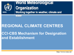 WMO OMM WMO  World Meteorological World Meteorological Organization Organization Working together in weather, climate and water  Working together in weather, climate and water  REGIONAL CLIMATE CENTRES CCl-CBS Mechanism for.