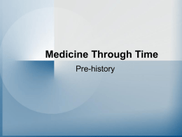 Medicine Through Time Pre-history What was Prehistoric Medicine capable of doing? • Make a list of some of the equipment that modern doctors use to.