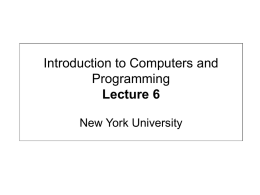 Introduction to Computers and Programming Lecture 6 New York University Road Map • if / else continued – Nested if / else statements  • Logical operators –