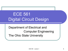 ECE 561 Digital Circuit Design Department of Electrical and Computer Engineering The Ohio State University  ECE 561 - Lecture 1