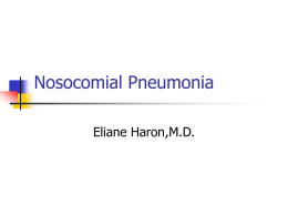Nosocomial Pneumonia Eliane Haron,M.D. Nosocomial Pneumonia Epidemiology          Common hospital-acquired infection Occurs at a rate of approximately 5-10 cases per 1000 hospital admissions Incidence increases by 6-20