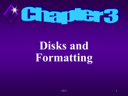 Disks and Formatting Ch 3 Overview The need for formatting a disk will be discussed.  Ch 3