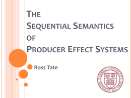THE SEQUENTIAL SEMANTICS OF PRODUCER EFFECT SYSTEMS Ross Tate THE SEQUENTIAL SEMANTICS OF PRODUCER EFFECT SYSTEMS Ross Tate.