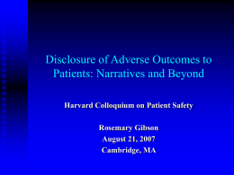 Disclosure of Adverse Outcomes to Patients: Narratives and Beyond Harvard Colloquium on Patient Safety  Rosemary Gibson August 21, 2007 Cambridge, MA.