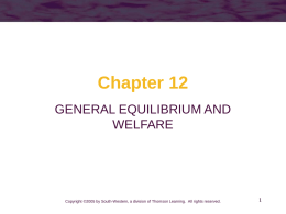 Chapter 12 GENERAL EQUILIBRIUM AND WELFARE  Copyright ©2005 by South-Western, a division of Thomson Learning.