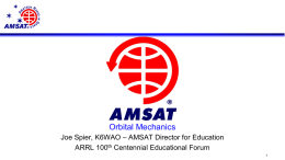 Orbital Mechanics Joe Spier, K6WAO – AMSAT Director for Education ARRL 100th Centennial Educational Forum.
