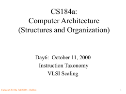 CS184a: Computer Architecture (Structures and Organization)  Day6: October 11, 2000 Instruction Taxonomy VLSI Scaling Caltech CS184a Fall2000 -- DeHon.