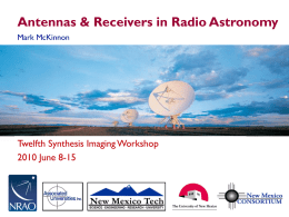 Antennas & Receivers in Radio Astronomy Mark McKinnon  Twelfth Synthesis Imaging Workshop 2010 June 8-15