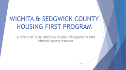 WICHITA & SEDGWICK COUNTY HOUSING FIRST PROGRAM A national best practice model designed to end chronic homelessness  5/2015