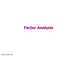 Factor Analysis  © 2007 Prentice Hall Chapter Outline 1) Overview 2) Basic Concept 3) Factor Analysis Model  4) Statistics Associated with Factor Analysis.