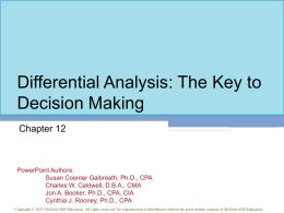 Differential Analysis: The Key to Decision Making Chapter 12  PowerPoint Authors: Susan Coomer Galbreath, Ph.D., CPA Charles W.
