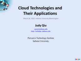 Cloud Technologies and Their Applications March 26, 2010 Indiana University Bloomington  Judy Qiu xqiu@indiana.edu http://salsahpc.indiana.edu  Pervasive Technology Institute Indiana University  SALSA.