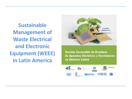 Sustainable Management of Waste Electrical and Electronic Equipment (WEEE) in Latin America Content        The Context The Report Country Assessment WEEE Management Challenges in Latin America Main Findings of the Report Next.