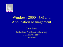 Windows 2000 - OS and Application Management Chris Brew Rutherford Appleton Laboratory J-Lab, HEPiX/HEPNT 30/10/2000