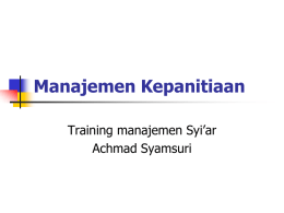 Manajemen Kepanitiaan Training manajemen Syi’ar Achmad Syamsuri Urgensi “Dalam setiap kesuksesan pasti ada manajemen yang benar.” Tak seorangpun mebantah kaidah tersebut.